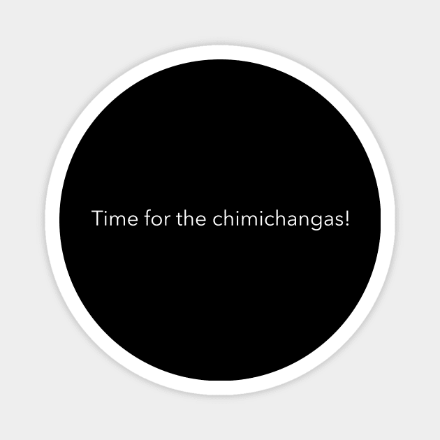 Time for the chimichangas! Magnet by HumbleKnight Designs